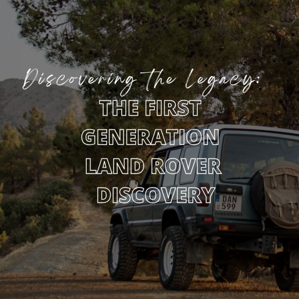 Discovering the Legacy: The First Generation Land Rover Discovery