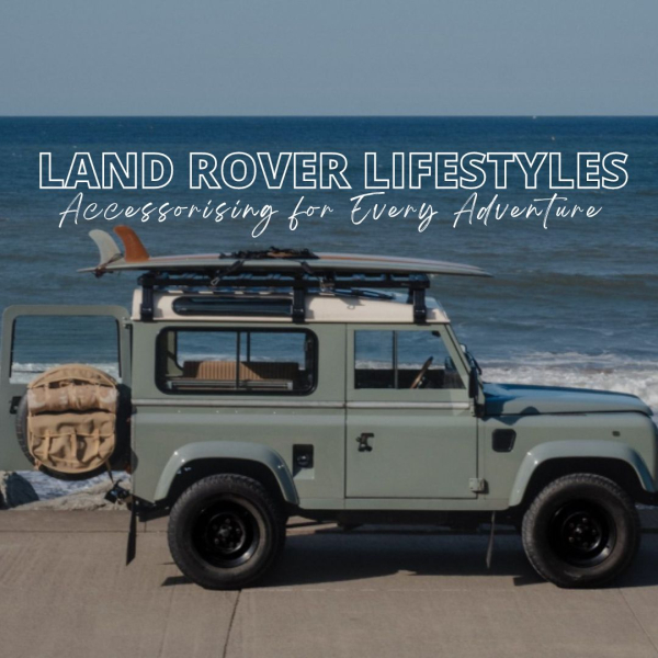 Land Rover Lifestyles: Accessorising for Every Adventure