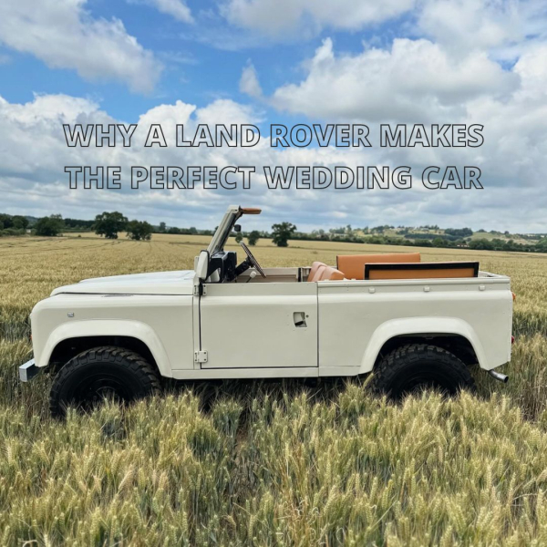 Why a Land Rover Makes the Perfect Wedding Car